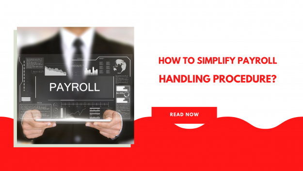 How to Simplify Payroll Handling Procedure? How to Simplify Payroll Handling Procedure?